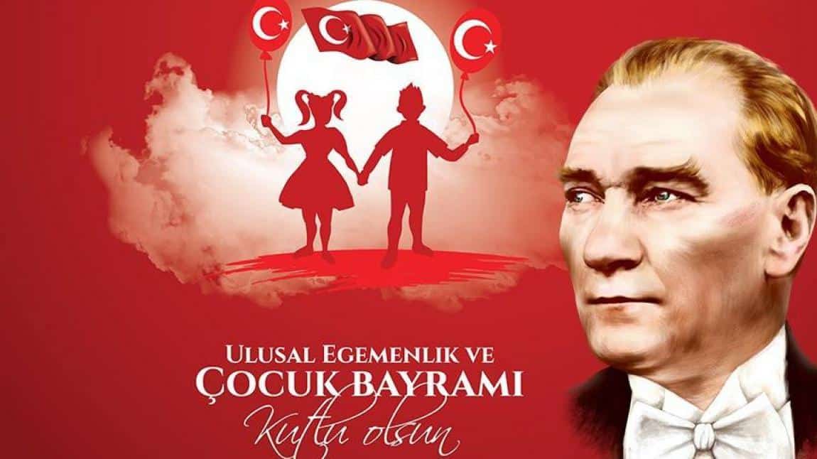 23 Nisan Ulusal Egemenlik ve Çocuk Bayramı'mız Kutlu Olsun...